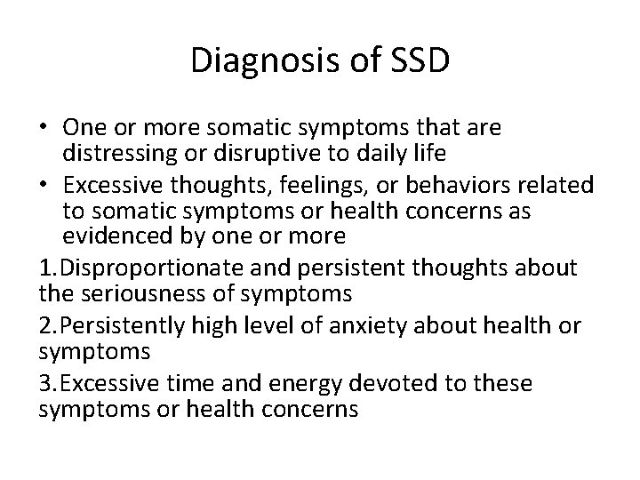 Diagnosis of SSD • One or more somatic symptoms that are distressing or disruptive