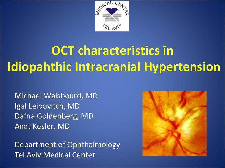 OCT characteristics in Idiopahthic Intracranial Hypertension Michael Waisbourd, MD Igal Leibovitch, MD Dafna Goldenberg,