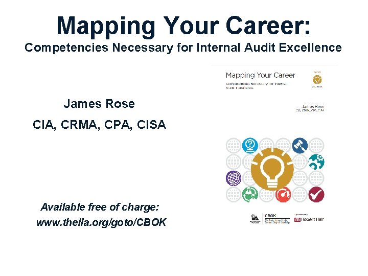 Mapping Your Career: Competencies Necessary for Internal Audit Excellence James Rose CIA, CRMA, CPA,