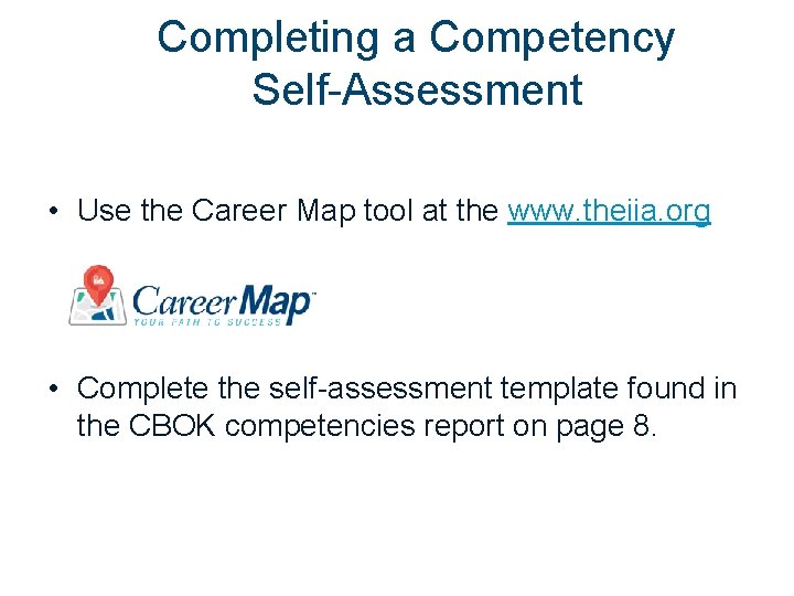 Completing a Competency Self-Assessment • Use the Career Map tool at the www. theiia.