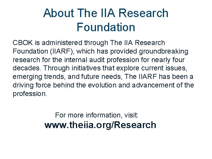 About The IIA Research Foundation CBOK is administered through The IIA Research Foundation (IIARF),