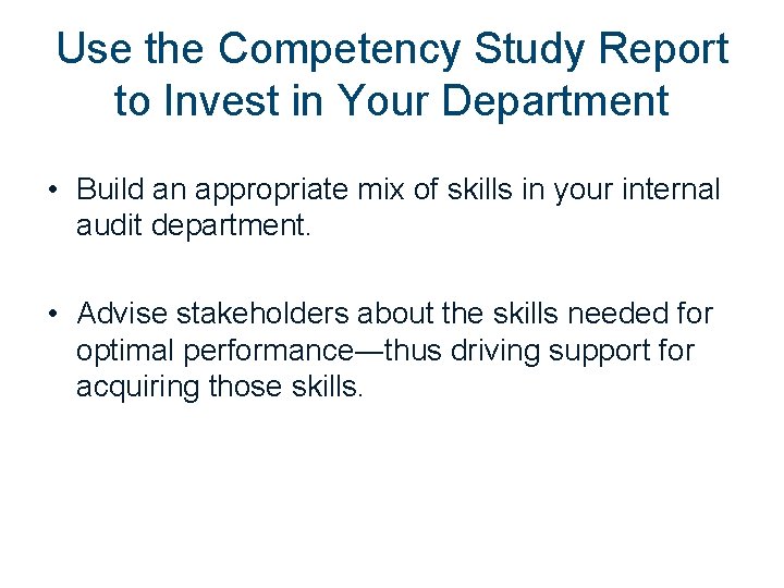 Use the Competency Study Report to Invest in Your Department • Build an appropriate