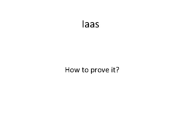 Iaas How to prove it? 