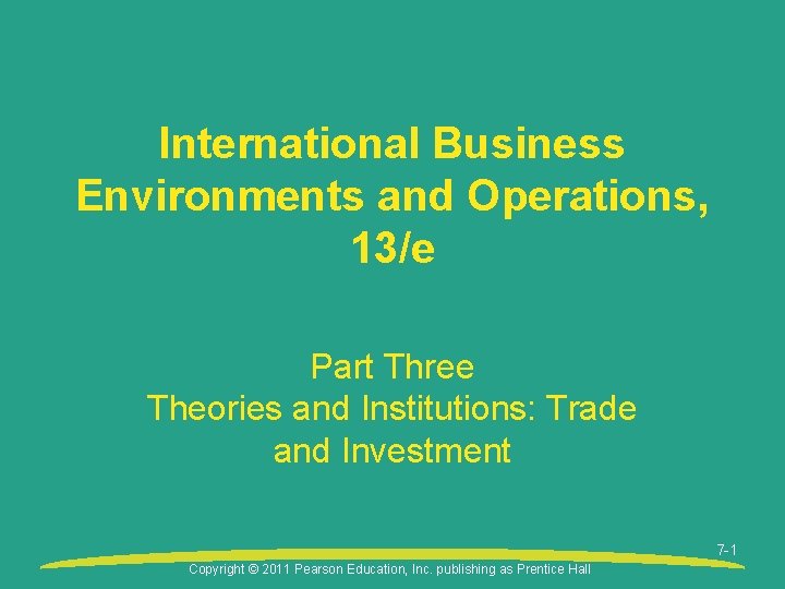 International Business Environments and Operations, 13/e Part Three Theories and Institutions: Trade and Investment
