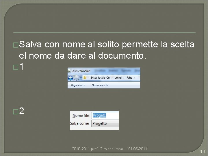 �Salva con nome al solito permette la scelta el nome da dare al documento.