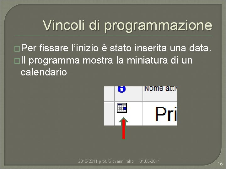 Vincoli di programmazione �Per fissare l’inizio è stato inserita una data. �Il programma mostra