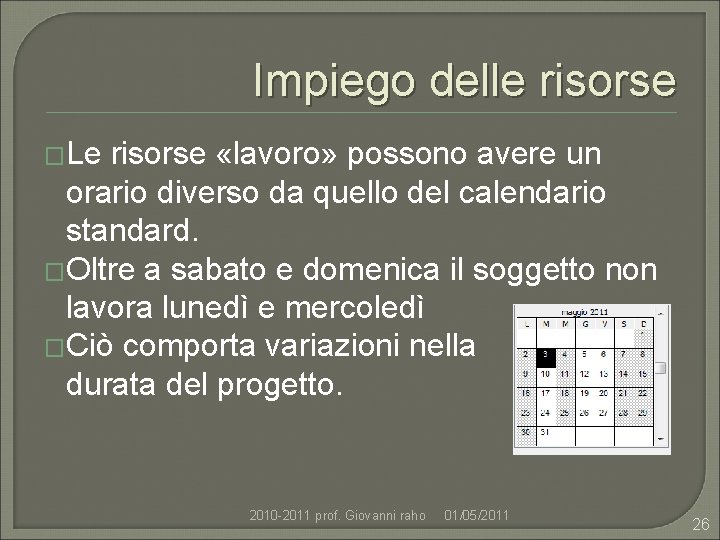 Impiego delle risorse �Le risorse «lavoro» possono avere un orario diverso da quello del