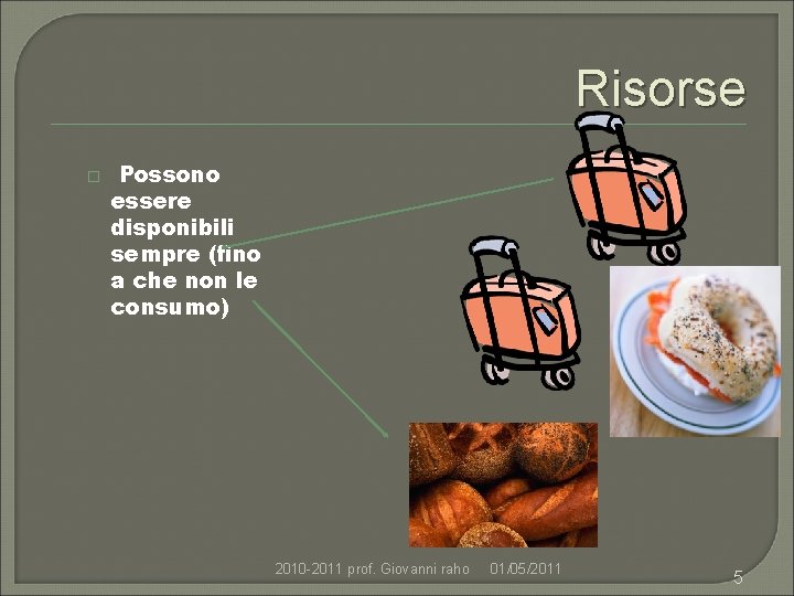 Risorse � Possono essere disponibili sempre (fino a che non le consumo) 2010 -2011