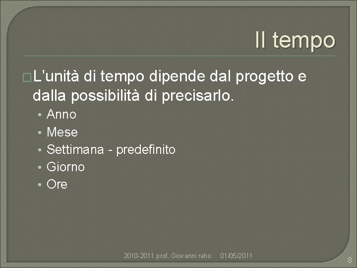 Il tempo �L’unità di tempo dipende dal progetto e dalla possibilità di precisarlo. •