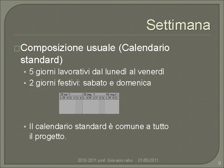 Settimana �Composizione usuale (Calendario standard) • 5 giorni lavorativi dal lunedì al venerdì •