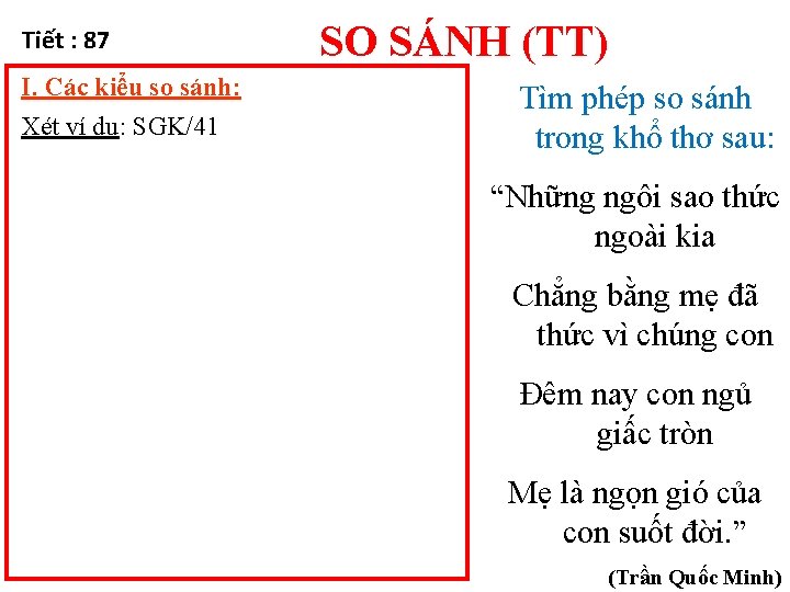 Tiết : 87 I. Các kiểu so sánh: Xét ví dụ: SGK/41 SO SÁNH