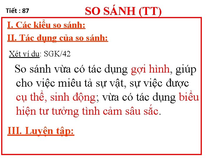 Tiết : 87 SO SÁNH (TT) I. Các kiểu so sánh: II. Tác dụng