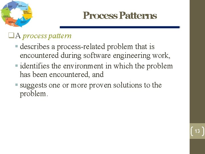 Process Patterns A process pattern describes a process-related problem that is encountered during software Process Patterns A process pattern describes a process-related problem that is encountered during software