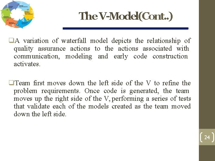The V-Model(Cont. . ) A variation of waterfall model depicts the relationship of quality The V-Model(Cont. . ) A variation of waterfall model depicts the relationship of quality