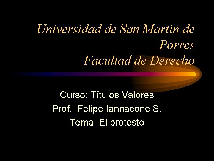Universidad de San Martín de Porres Facultad de Derecho Curso: Títulos Valores Prof. Felipe