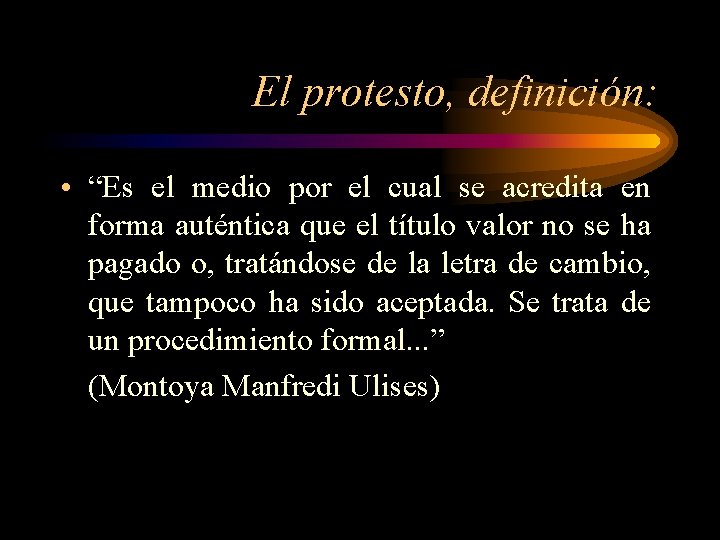 El protesto, definición: • “Es el medio por el cual se acredita en forma