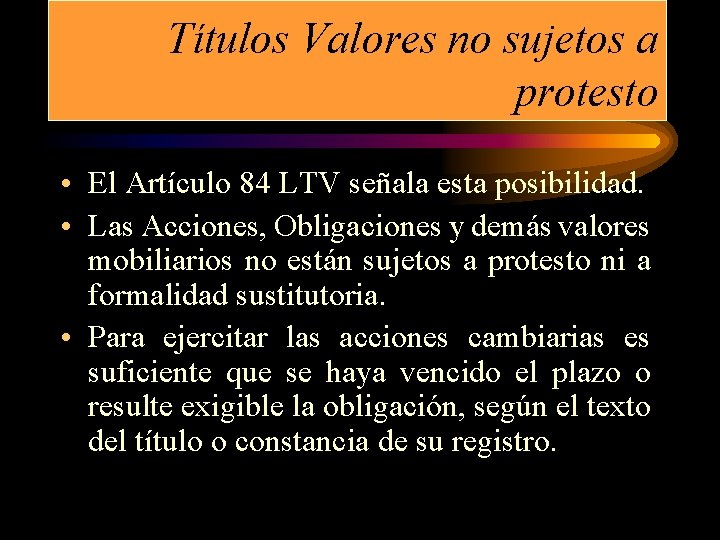 Títulos Valores no sujetos a protesto • El Artículo 84 LTV señala esta posibilidad.