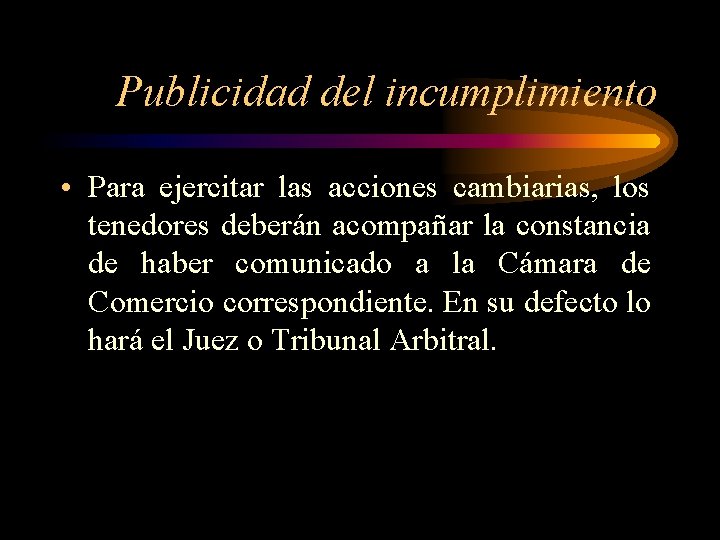 Publicidad del incumplimiento • Para ejercitar las acciones cambiarias, los tenedores deberán acompañar la