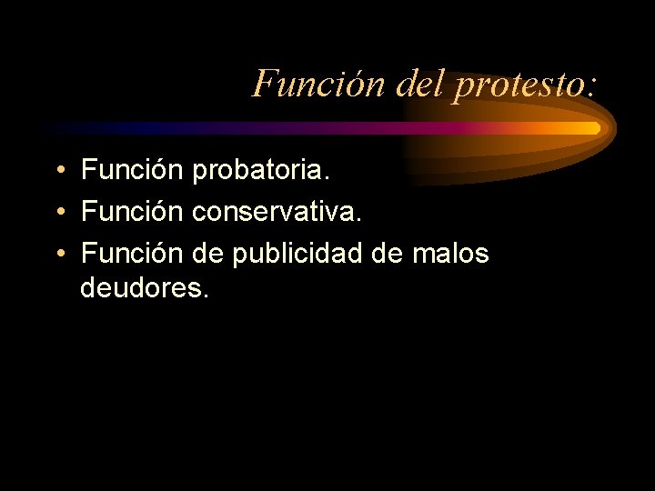 Función del protesto: • Función probatoria. • Función conservativa. • Función de publicidad de