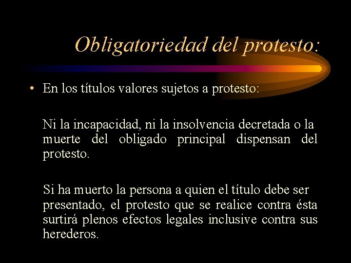 Obligatoriedad del protesto: • En los títulos valores sujetos a protesto: Ni la incapacidad,