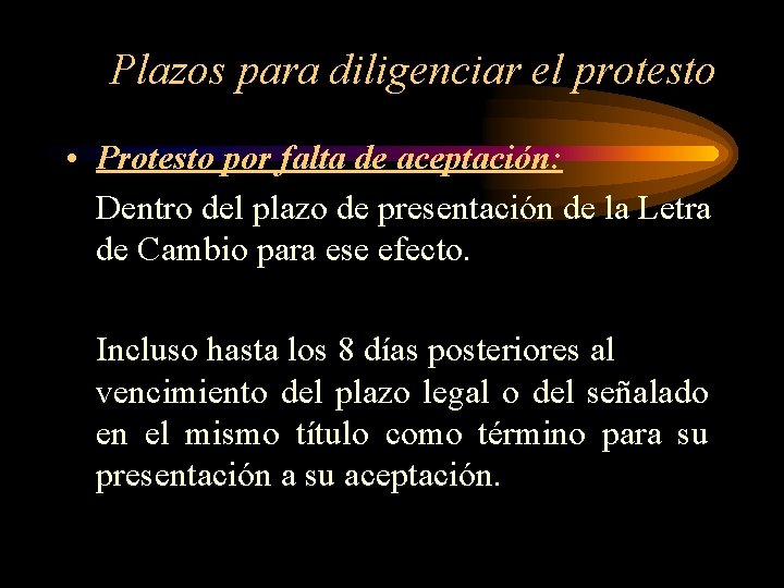 Plazos para diligenciar el protesto • Protesto por falta de aceptación: Dentro del plazo