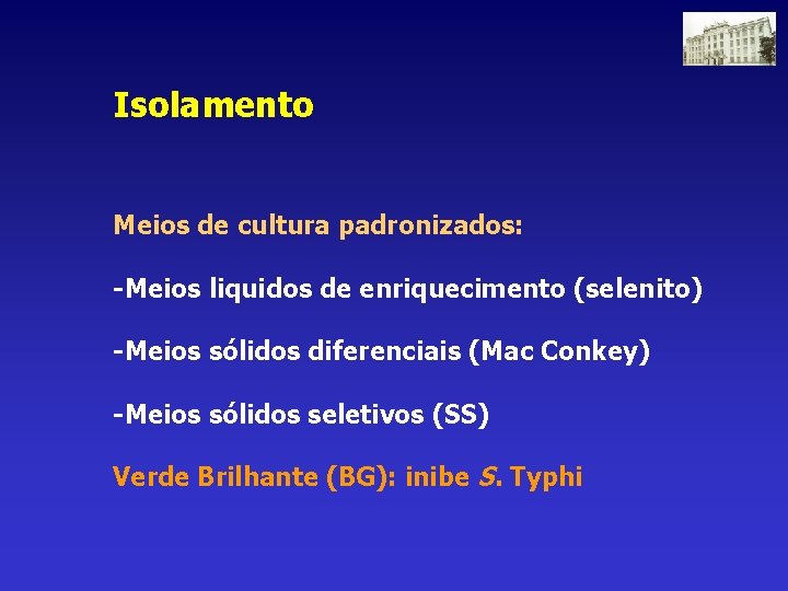 Isolamento Meios de cultura padronizados: -Meios liquidos de enriquecimento (selenito) -Meios sólidos diferenciais (Mac