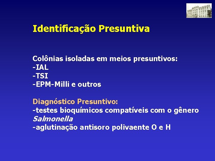 Identificação Presuntiva Colônias isoladas em meios presuntivos: -IAL -TSI -EPM-Milli e outros Diagnóstico Presuntivo: