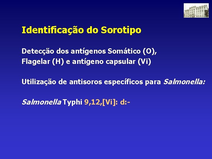 Identificação do Sorotipo Detecção dos antígenos Somático (O), Flagelar (H) e antígeno capsular (Vi)