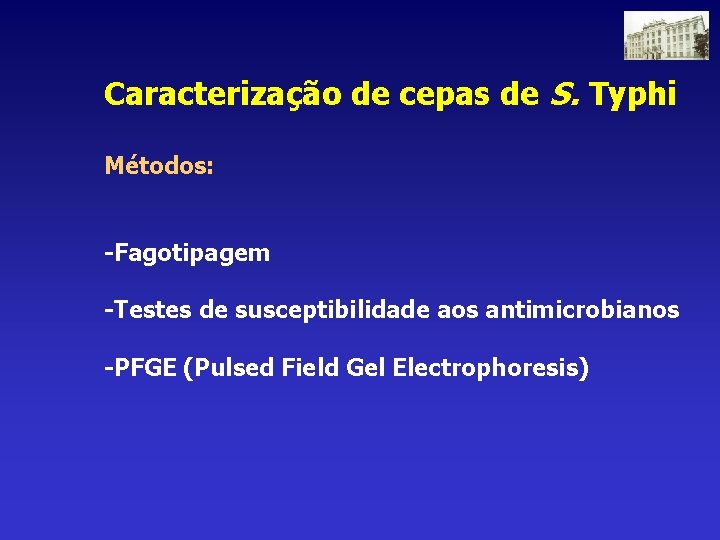 Caracterização de cepas de S. Typhi Métodos: -Fagotipagem -Testes de susceptibilidade aos antimicrobianos -PFGE