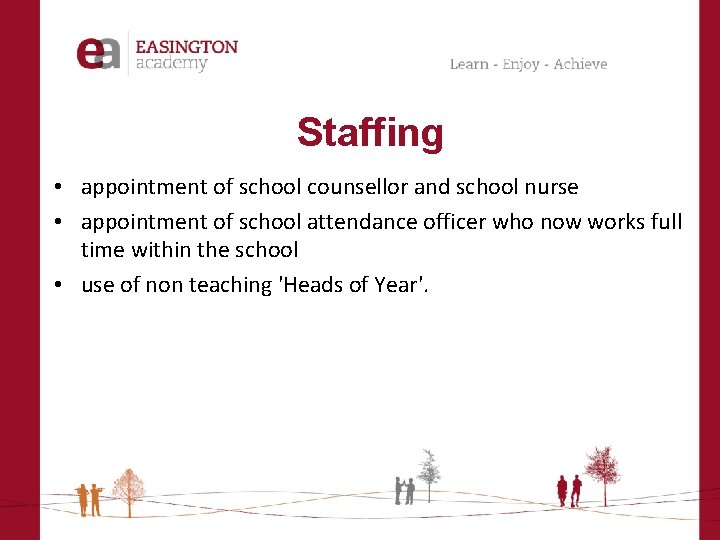 Staffing • appointment of school counsellor and school nurse • appointment of school attendance