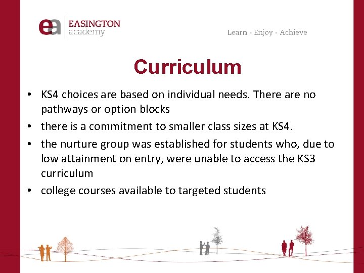 Curriculum • KS 4 choices are based on individual needs. There are no pathways