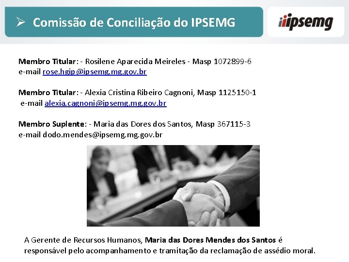 Ø Comissão de Conciliação do IPSEMG Membro Titular: - Rosilene Aparecida Meireles - Masp