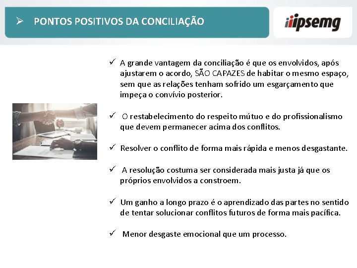 Ø PONTOS POSITIVOS DA CONCILIAÇÃO ü A grande vantagem da conciliação é que os