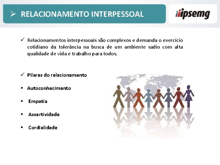 Ø RELACIONAMENTO INTERPESSOAL ü Relacionamentos interpessoais são complexos e demanda o exercício cotidiano da