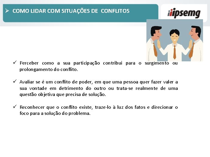 Ø COMO LIDAR COM SITUAÇÕES DE CONFLITOS ü Perceber como a sua participação contribui