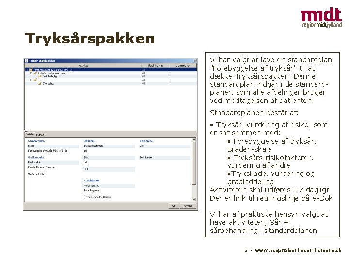 Tryksårspakken Vi har valgt at lave en standardplan, ”Forebyggelse af tryksår” til at dække