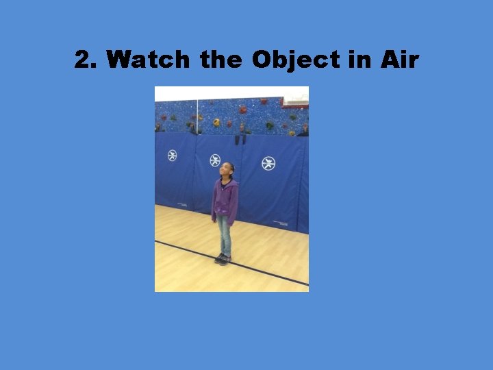 2. Watch the Object in Air 