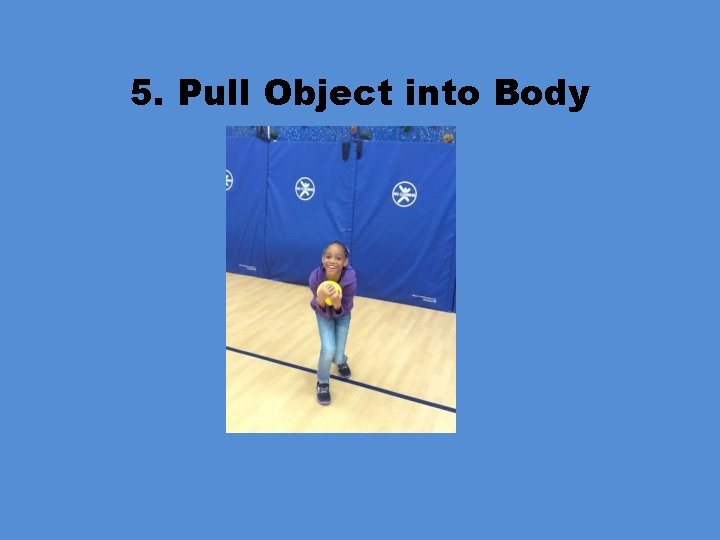 5. Pull Object into Body 