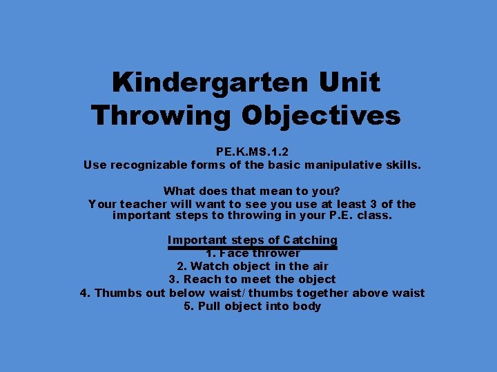 Kindergarten Unit Throwing Objectives PE. K. MS. 1. 2 Use recognizable forms of the
