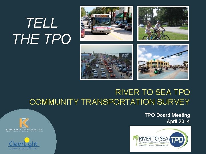 TELL THE TPO RIVER TO SEA TPO COMMUNITY TRANSPORTATION SURVEY TPO Board Meeting April