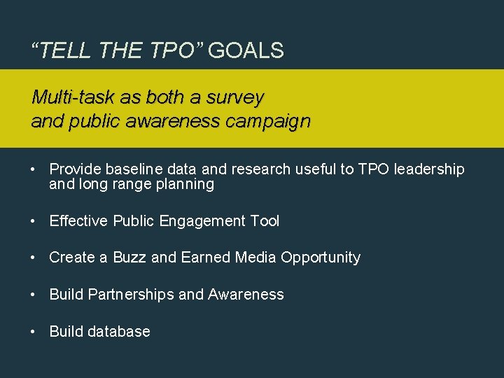 “TELL THE TPO” GOALS Multi-task as both a survey and public awareness campaign •