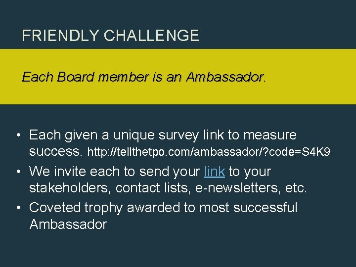 FRIENDLY CHALLENGE Each Board member is an Ambassador. • Each given a unique survey