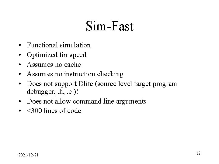 Sim-Fast • • • Functional simulation Optimized for speed Assumes no cache Assumes no