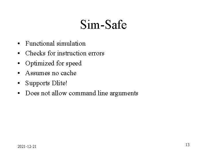 Sim-Safe • • • Functional simulation Checks for instruction errors Optimized for speed Assumes