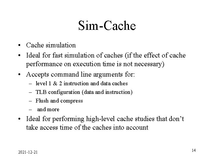 Sim-Cache • Cache simulation • Ideal for fast simulation of caches (if the effect