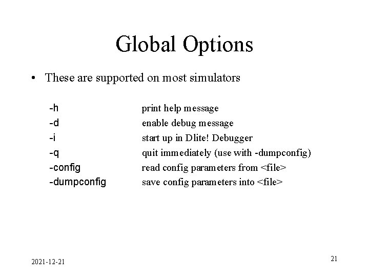 Global Options • These are supported on most simulators -h -d -i -q -config