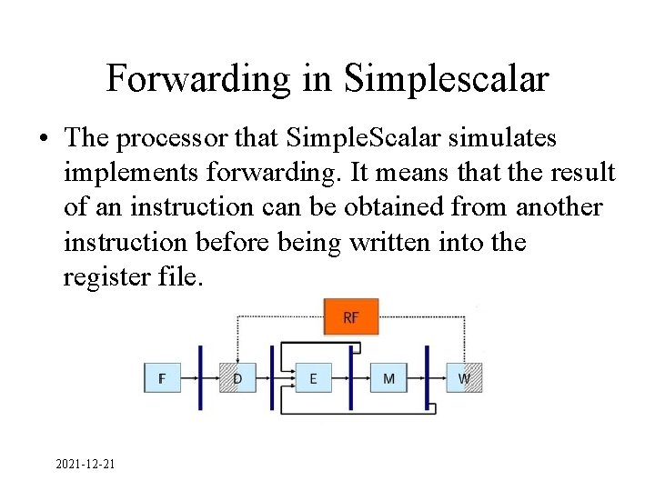 Forwarding in Simplescalar • The processor that Simple. Scalar simulates implements forwarding. It means