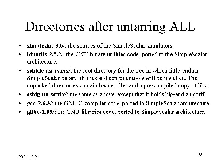 Directories after untarring ALL • simplesim-3. 0/: the sources of the Simple. Scalar simulators.