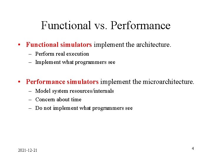 Functional vs. Performance • Functional simulators implement the architecture. – Perform real execution –