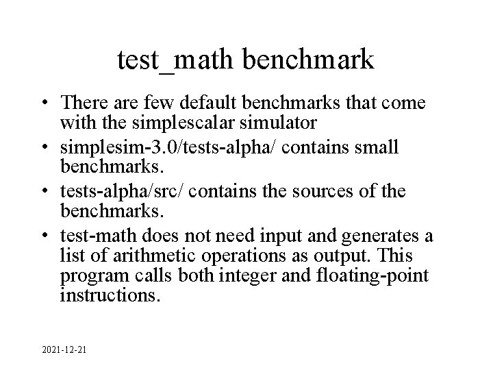 test_math benchmark • There are few default benchmarks that come with the simplescalar simulator